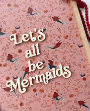 Load image into Gallery viewer, Let’s all be mermaids