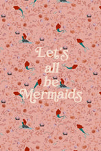 Load image into Gallery viewer, Let’s all be mermaids