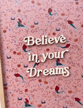 Load image into Gallery viewer, Believe in your dreams