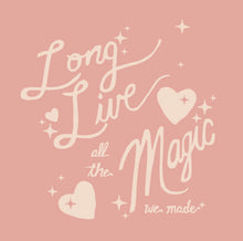 Load image into Gallery viewer, Long Live all the magic we made- hearts
