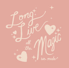 Load image into Gallery viewer, Long Live all the magic we made- hearts