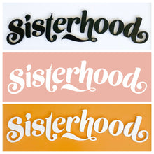 Load image into Gallery viewer, Sisterhood