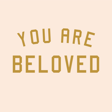 Load image into Gallery viewer, You are Beloved