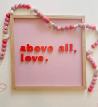 Load image into Gallery viewer, Above all, love.