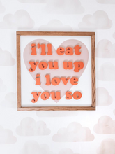 Load image into Gallery viewer, I’ll eat you up I love you so