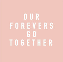Load image into Gallery viewer, Our Forevers Go Together