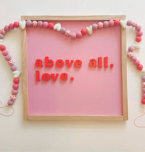 Load image into Gallery viewer, Above all, love.
