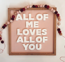 Load image into Gallery viewer, All of me love all of you- white cutout letters light peachy/pink background