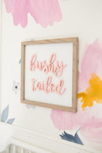 Load image into Gallery viewer, BRIGHT EYED &amp; bushy tailed- Straight/Cursive Font
