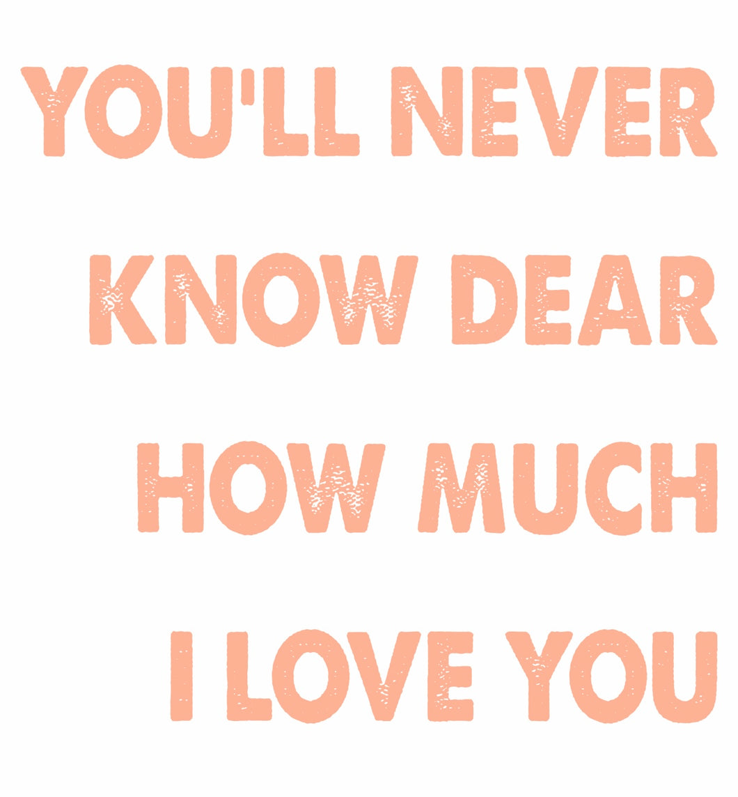 You'll Never Know Dear How Much I Love You-Peach